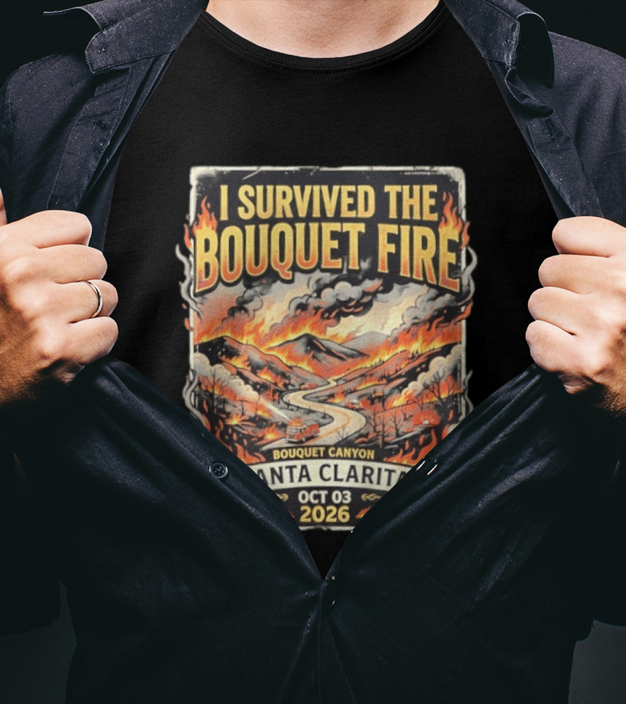 I Survived The Bouquet Fire Bouquet Canyon Santa Clarita Oct 03 2026 T-Shirt
