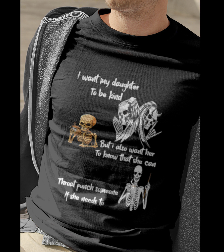 I Want My Daughter To Be Kind But Also Know She Can Throat Punch If Needed Skeletons And Masks T-Shirt
