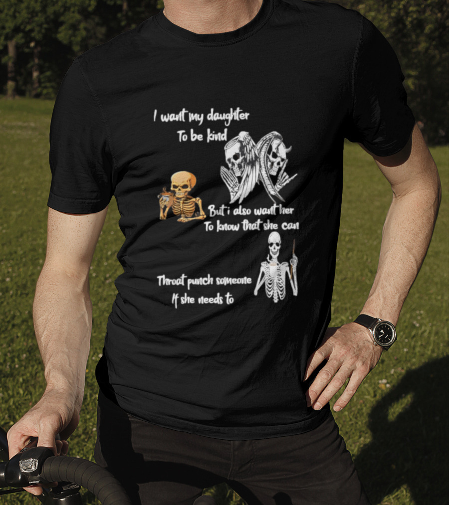 I Want My Daughter To Be Kind But Also Know She Can Throat Punch If Needed Skeletons And Masks T-Shirt