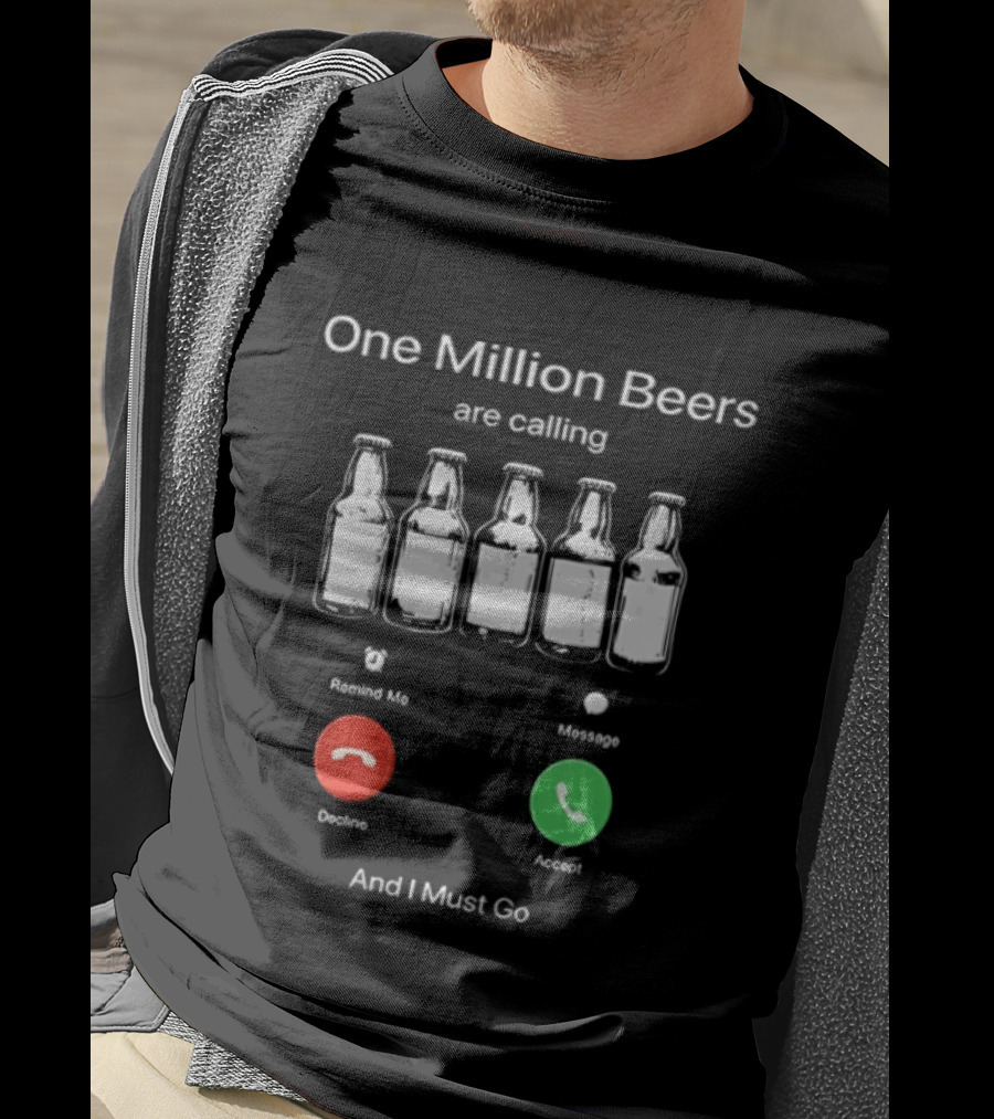 One Million Beers Are Calling Reject Or Accept I Must Go T-Shirt