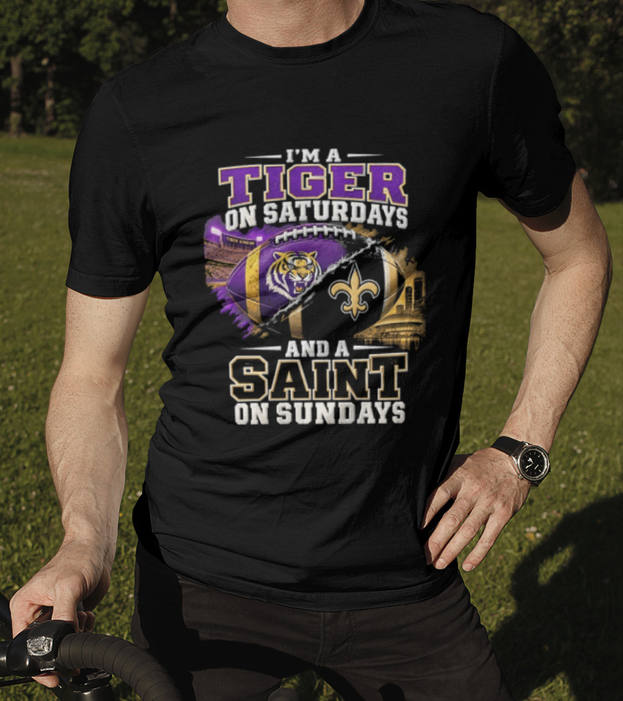 I'm A Tiger On Saturdays And A Saint On Sundays LSU X New Orleans T-Shirt