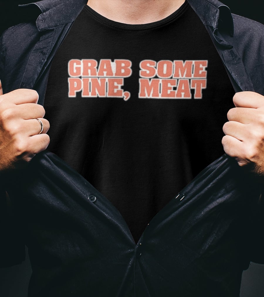 Grab Some Pine Meat Baseball Catchphrase Sports Humor T-Shirt