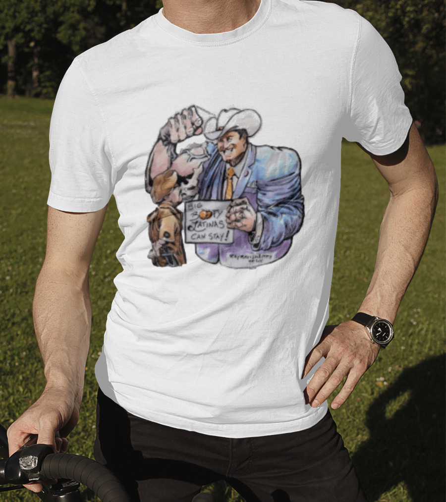 Big Booty Latinas Can Stay 2025 Cowboy Funny Sign T-Shirt