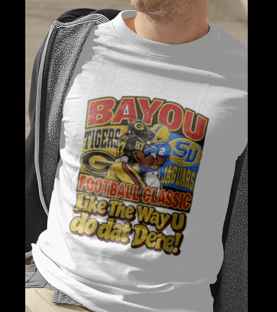 Bayou Classic Grambling State Tigers Vs Southern University Jaguars Football Like The Way U Do Dat Dere T-Shirt