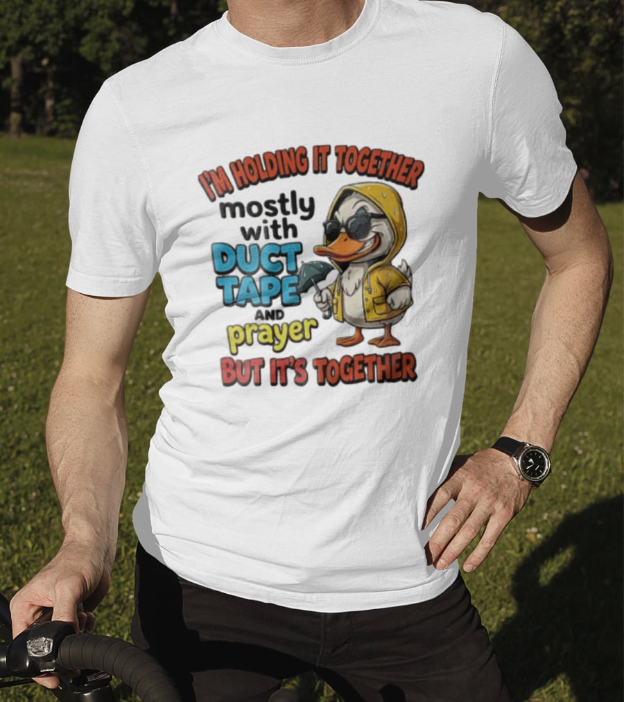 I'm Holding It Together Mostly With Duct Tape And Prayer Duck In Raincoat And Sunglasses T-Shirt