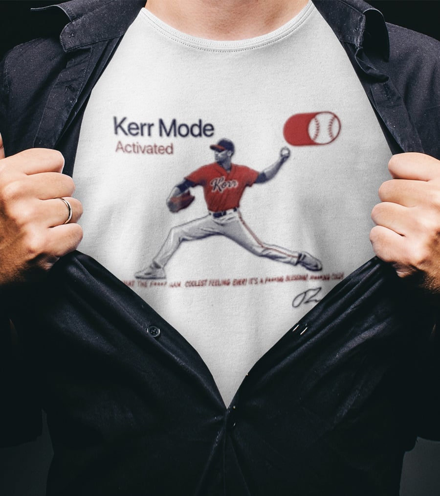 Kerr Mode Activated What The Fuck Man Coolest Feeling Ever Its A Fucking Blessing Fucking Cold T-Shirt