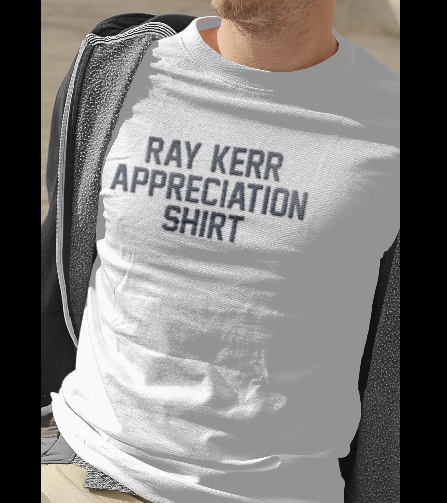 Ray Kerr Appreciation T-Shirt