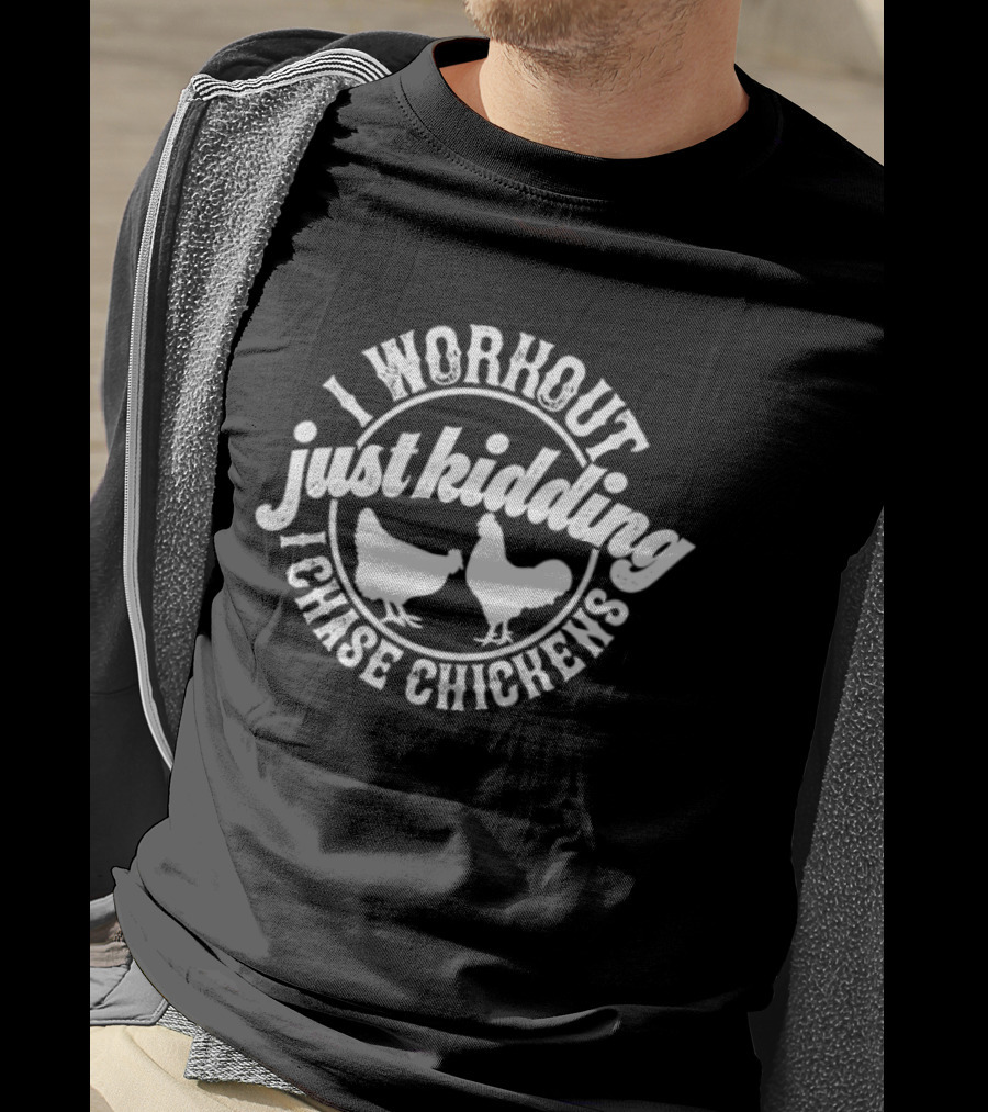 I Workout Just Kidding I Chase Chickens Funny Chicken Lover T-Shirt