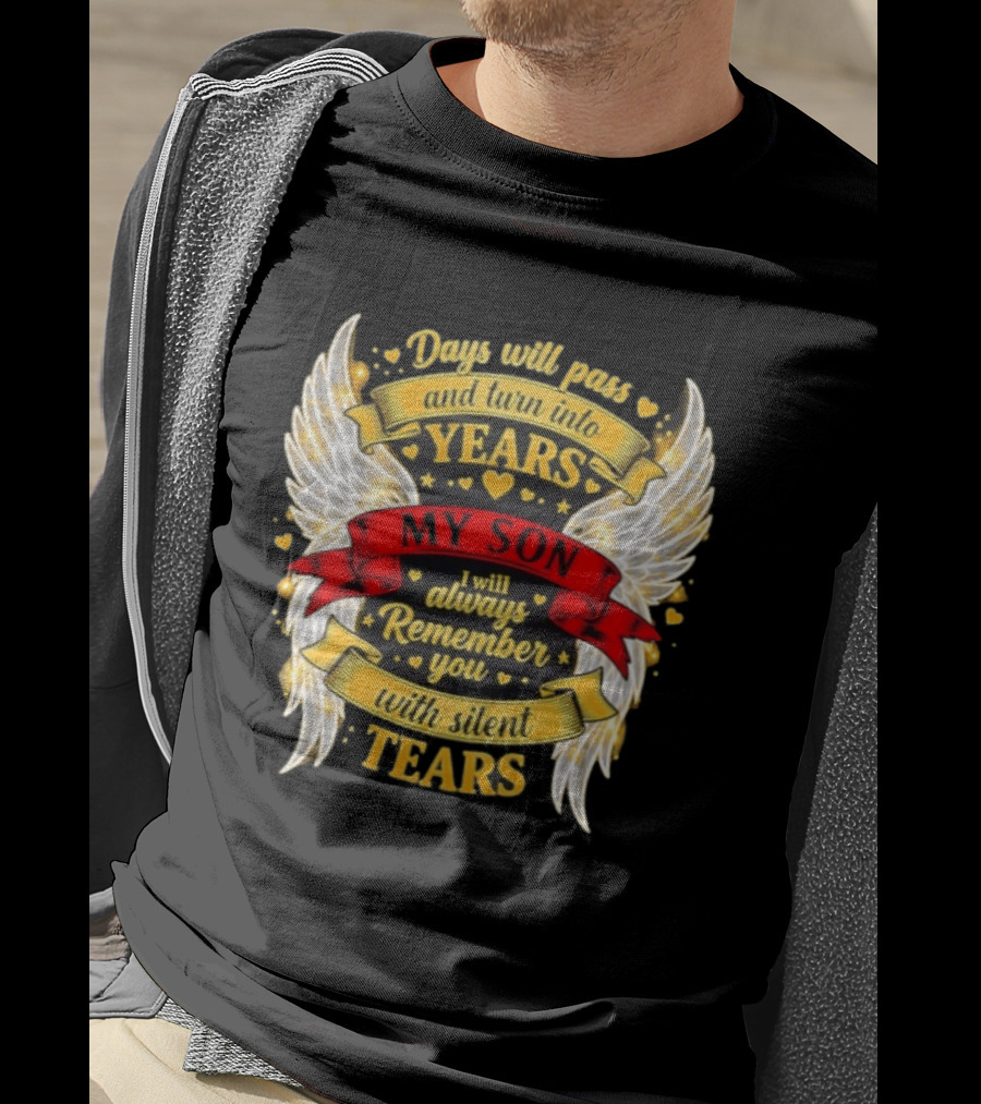 Days Will Pass And Turn Into Years My Son I Will Always Remember You With Silent Tears T-Shirt