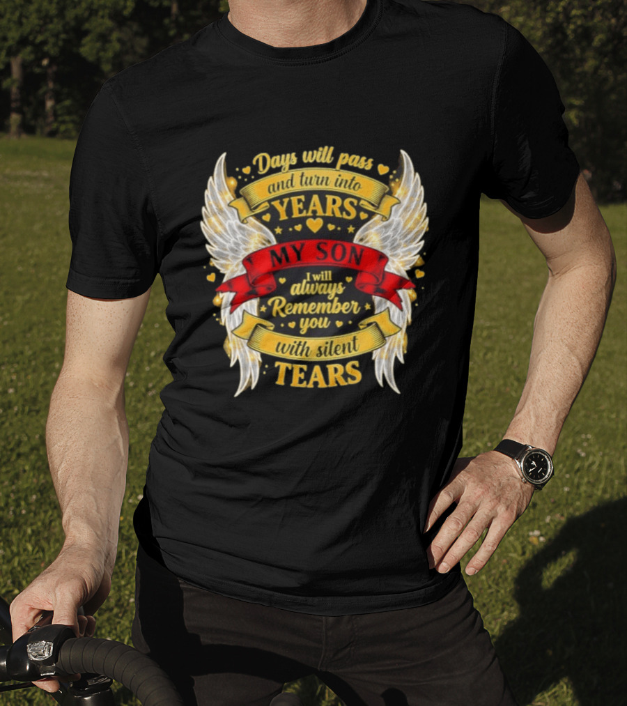 Days Will Pass And Turn Into Years My Son I Will Always Remember You With Silent Tears T-Shirt