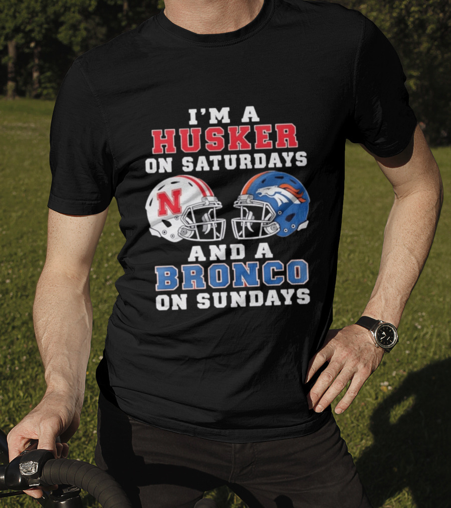 I'm A Husker On Saturdays And A Bronco On Sundays Nebraska And Denver Football T-Shirt