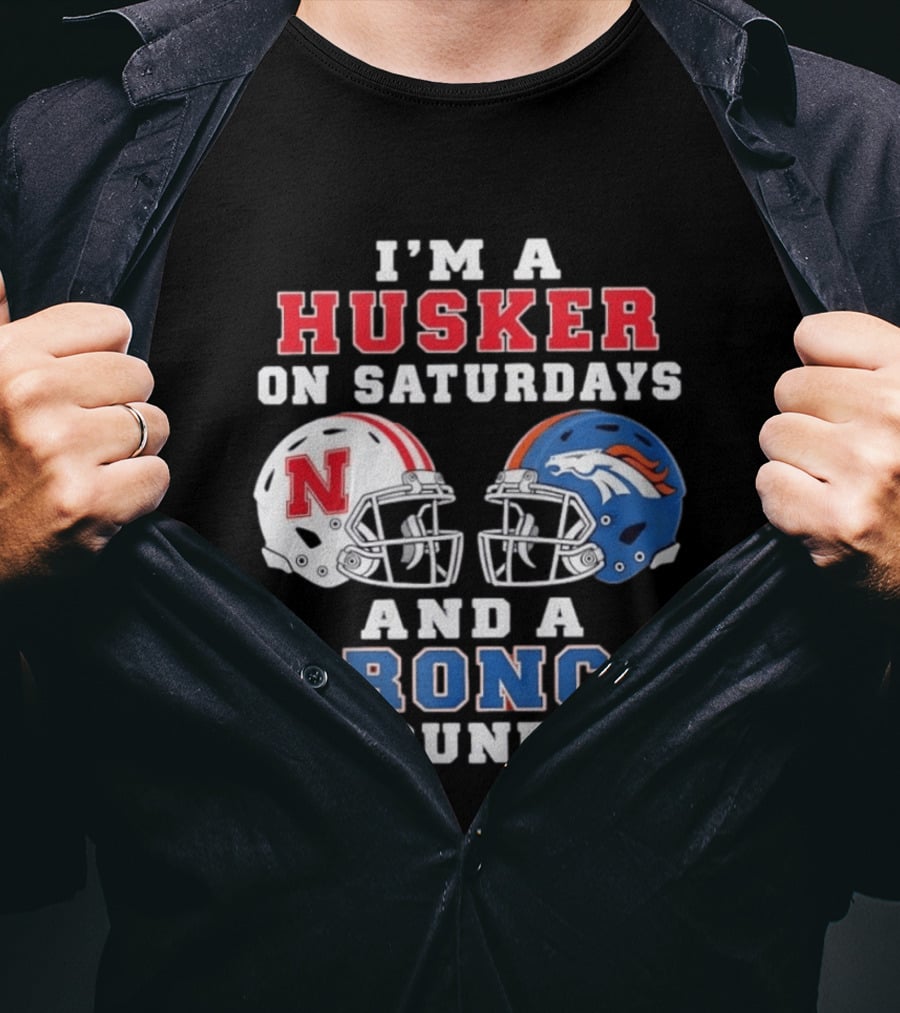 I'm A Husker On Saturdays And A Bronco On Sundays Nebraska And Denver Football T-Shirt