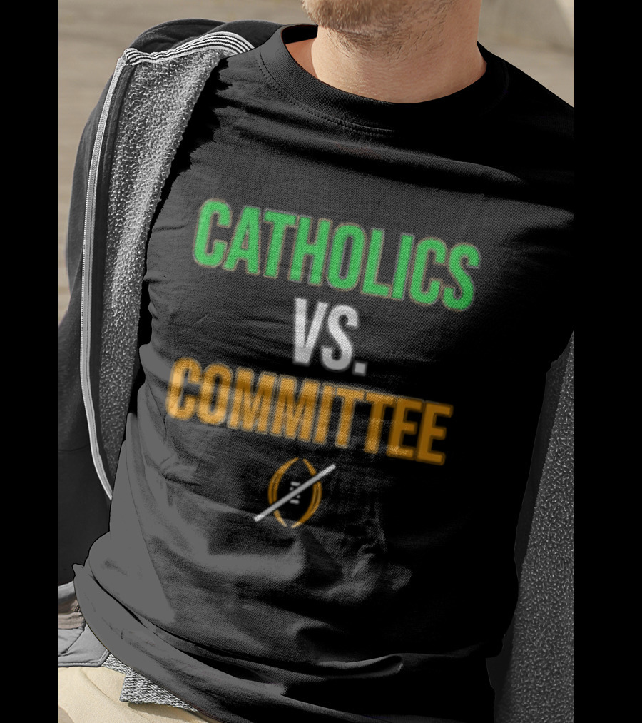 Catholics Vs Committee Not CFP Fighting Irish T-Shirt