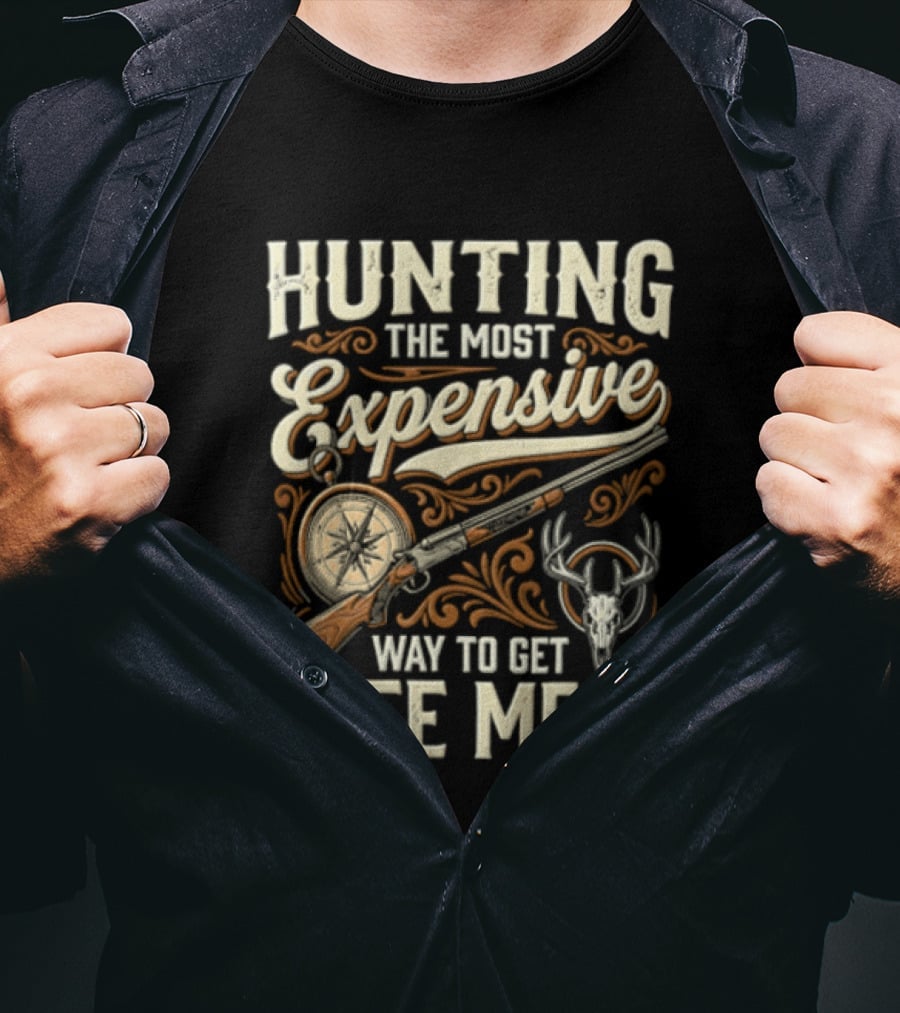 Hunting The Most Expensive Way To Get Free Meat Rifle And Deer Antlers T-Shirt