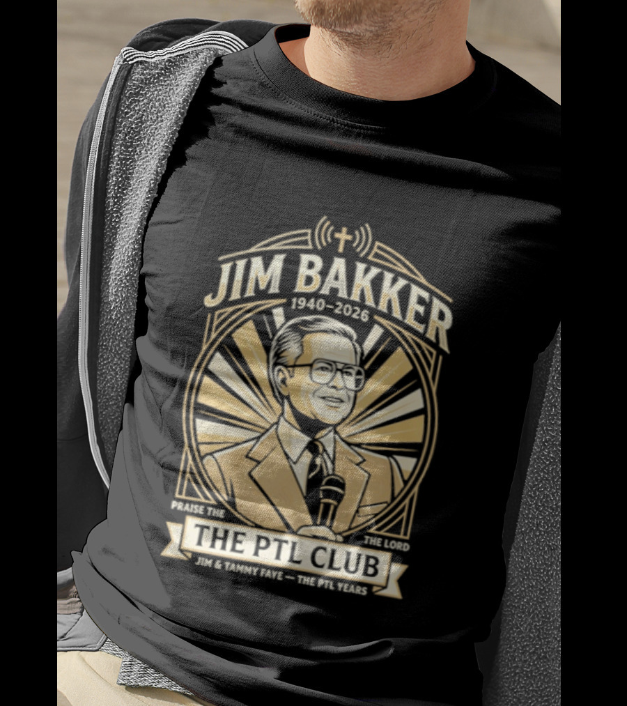Jim Bakker 1940 2026 Praise The Lord PTL Club Jessica Hahn Scandal PTL Television Show T-Shirt