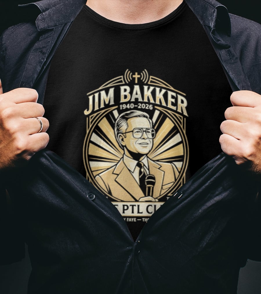 Jim Bakker 1940 2026 Praise The Lord PTL Club Jessica Hahn Scandal PTL Television Show T-Shirt