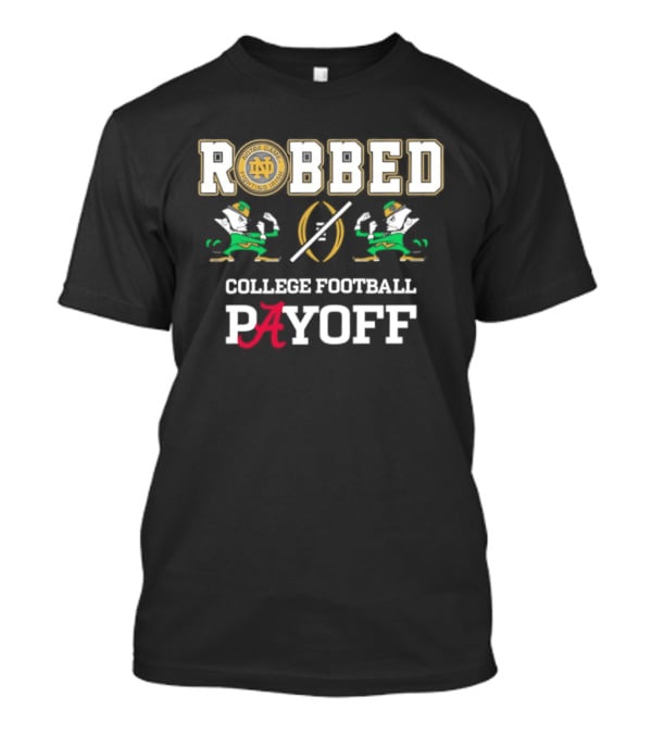 Notre Dame Fighting Irish Robbed College Football Payoff Playoff T-Shirt