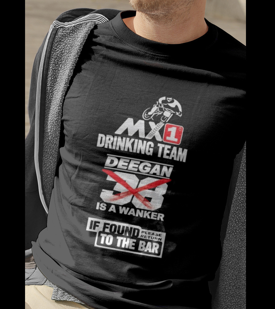 MX1 Drinking Team Deegan 38 Is A Wanker If Found Return To The Bar T-Shirt