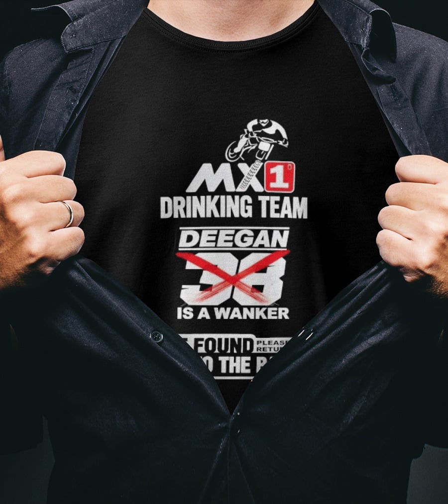 MX1 Drinking Team Deegan 38 Is A Wanker If Found Return To The Bar T-Shirt