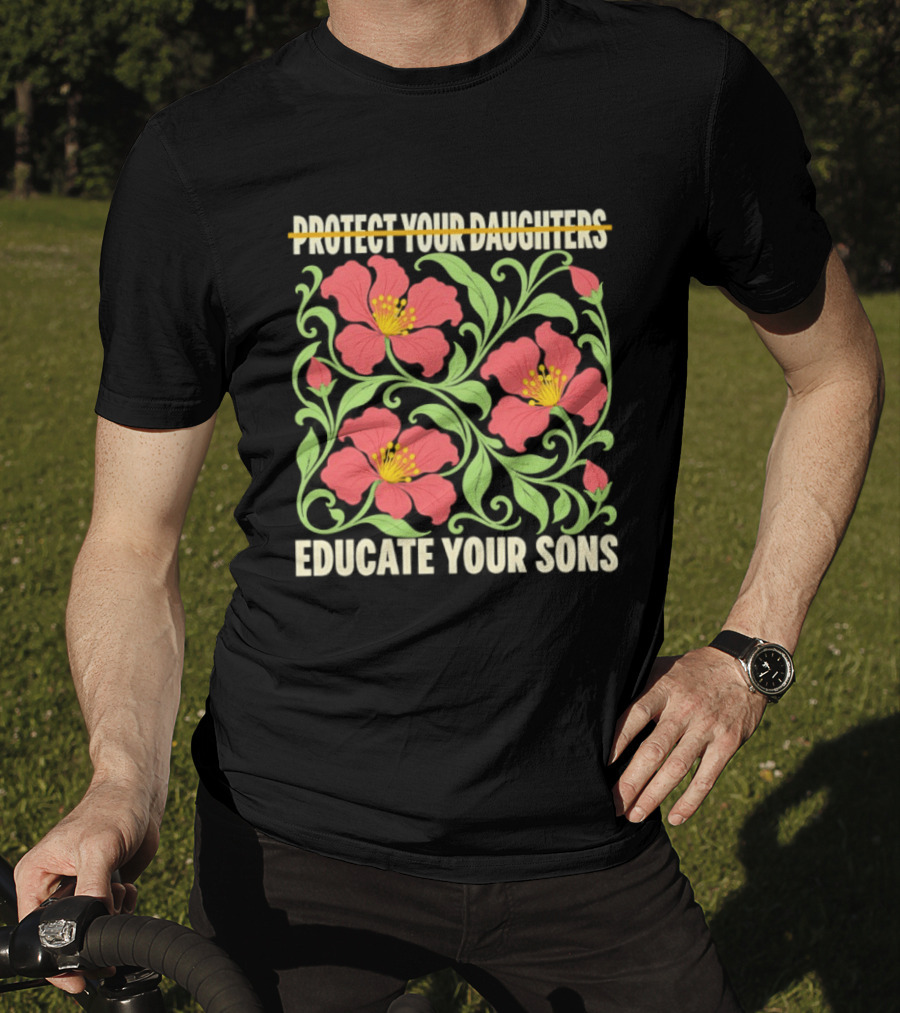 Protect Your Daughters Educate Your Sons Floral Empowerment T-Shirt
