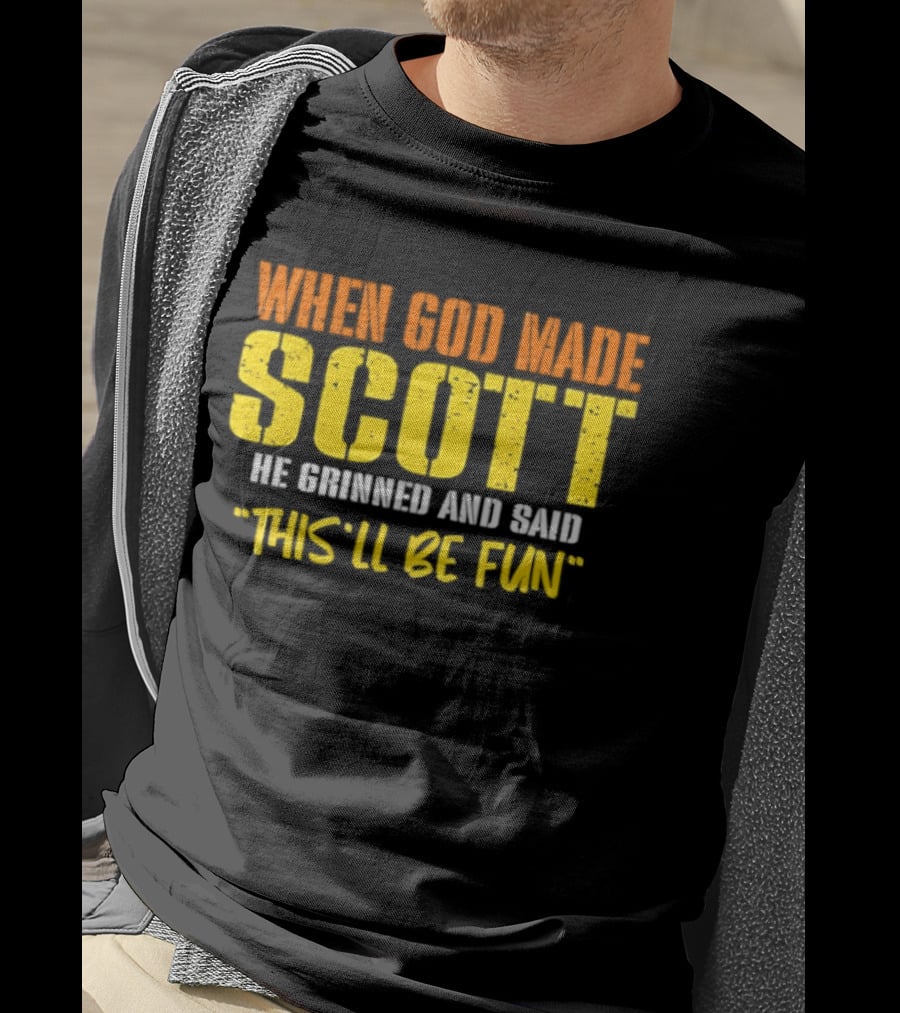When God Made Scott He Grinned And Said This'll Be Fun T-Shirt