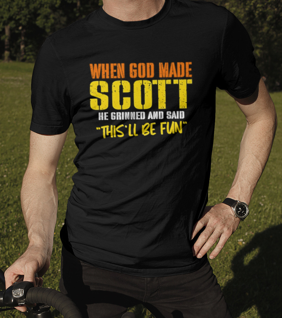 When God Made Scott He Grinned And Said This'll Be Fun T-Shirt