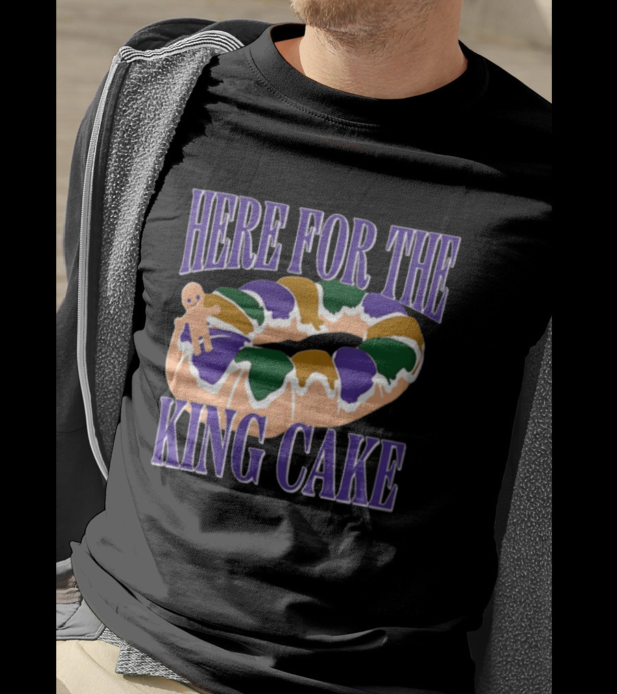 Here For The King Cake Mardi Gras New Orleans T-Shirt