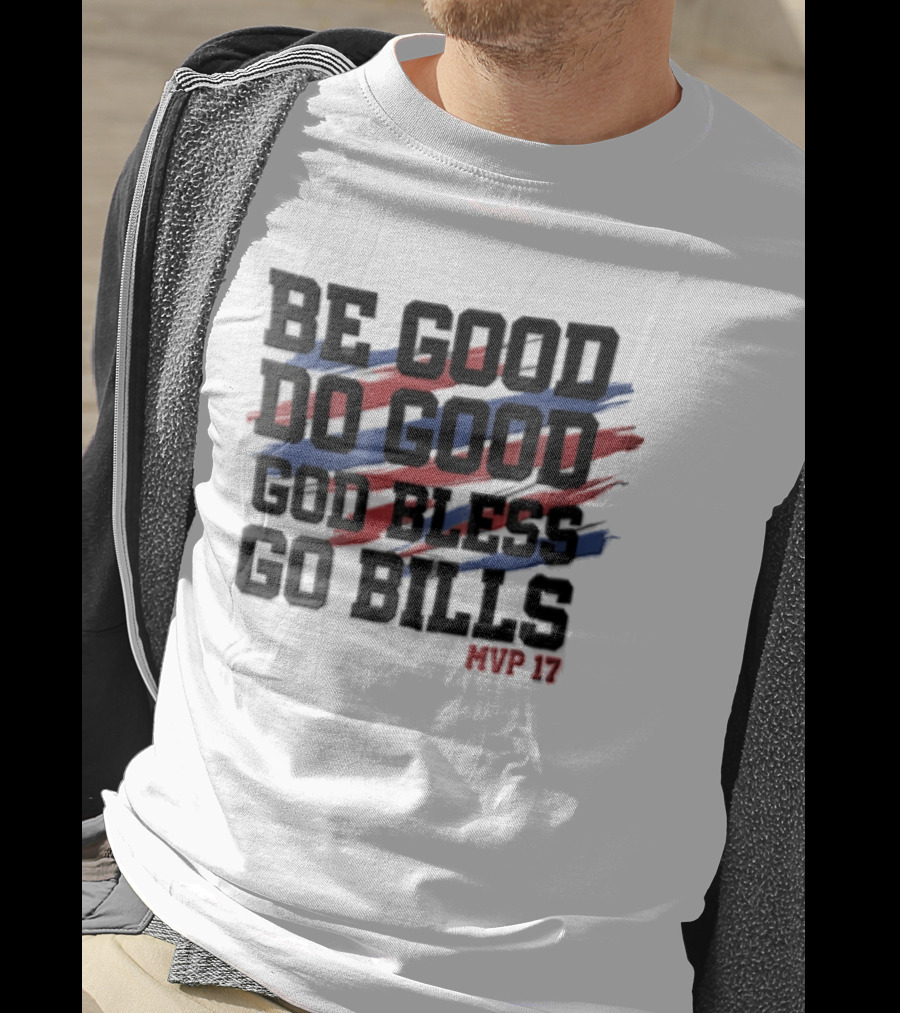 Buffalo Bills Be Good Do Good God Bless Go Bills MVP 17 T-Shirt