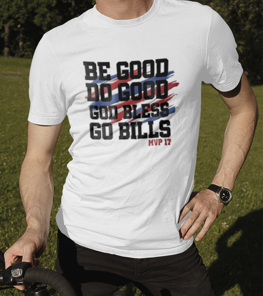 Buffalo Bills Be Good Do Good God Bless Go Bills MVP 17 T-Shirt