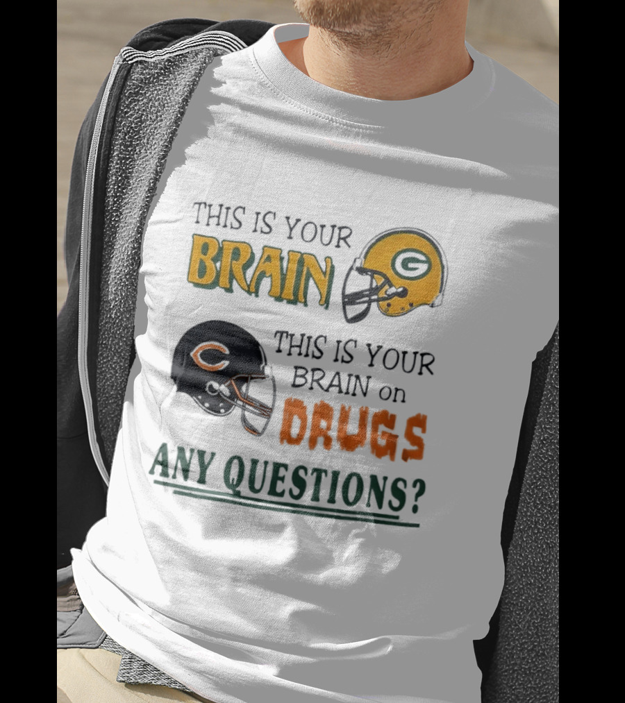 This Is Your Brain Green Bay Packers Helmet Brain On Drugs Chicago Bears Helmet Any Questions T-Shirt