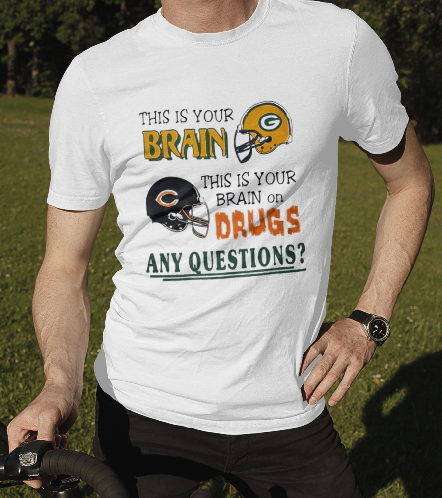 This Is Your Brain Green Bay Packers Helmet Brain On Drugs Chicago Bears Helmet Any Questions T-Shirt