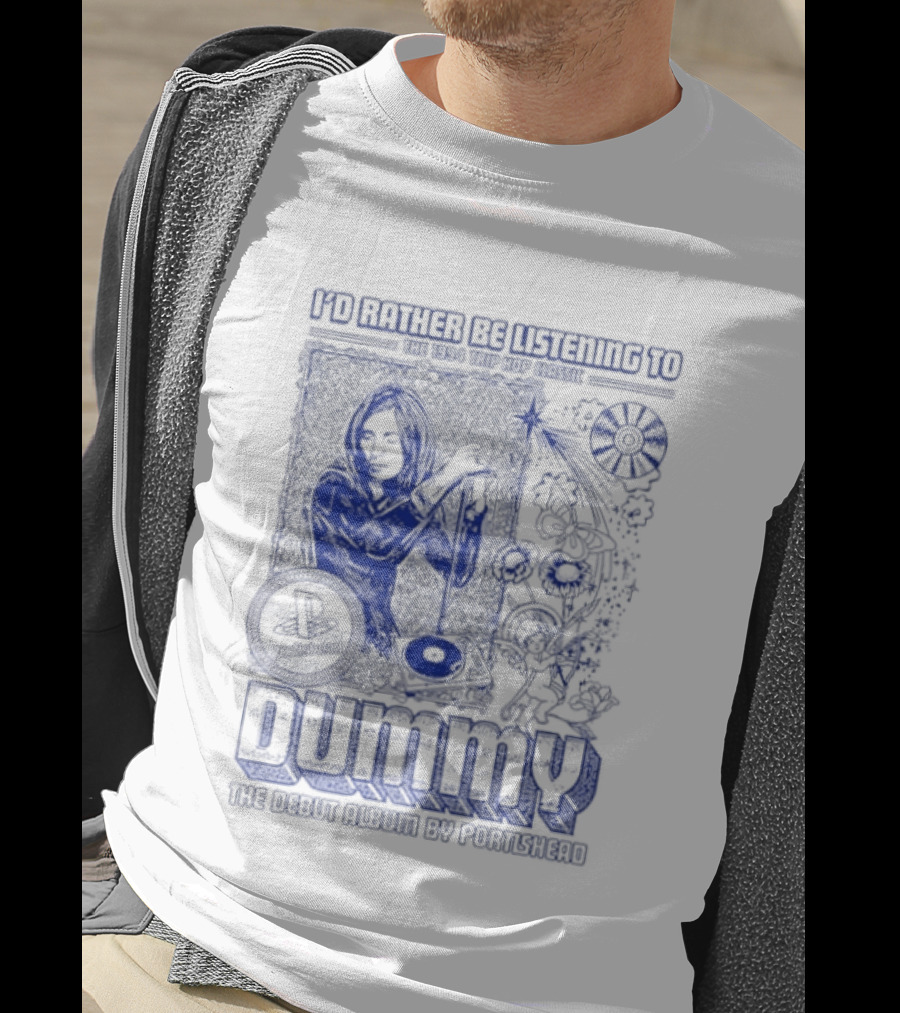 I'd Rather Be Listening To The 1994 Trip Hop Classic Dummy The Debut Album By Portishead T-Shirt