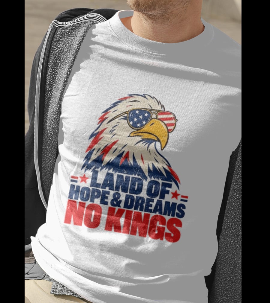 Land Of Hope & Dreams No Kings Eagle With American Flag Sunglasses T-Shirt
