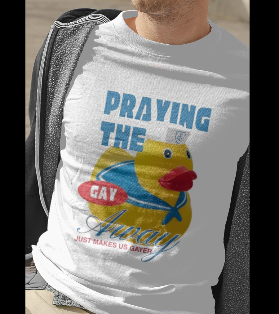 Praying The Gay Away Just Makes Us Gayer Pride Rubber Duck Sailor Hat T-Shirt