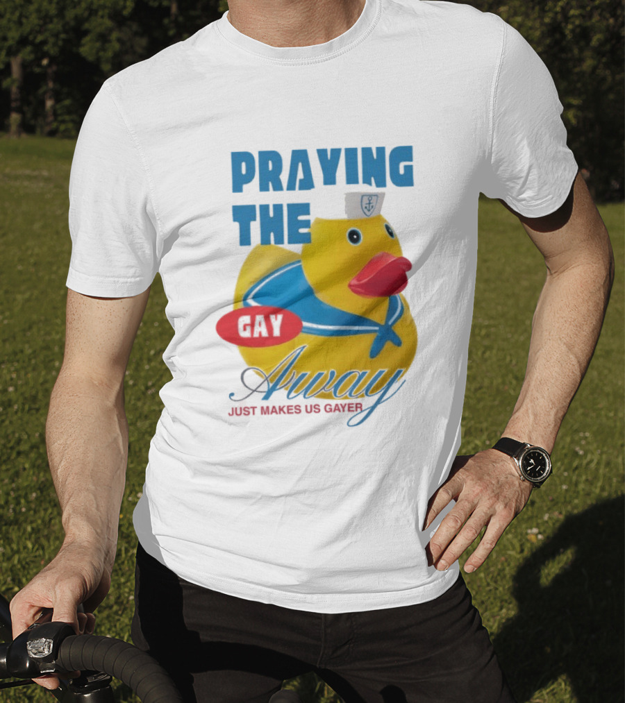 Praying The Gay Away Just Makes Us Gayer Pride Rubber Duck Sailor Hat T-Shirt