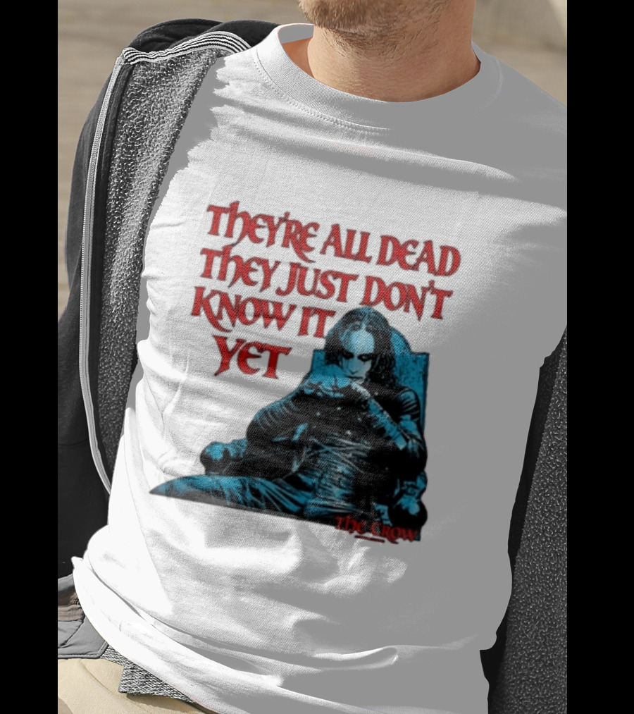 The Crow 1994 They're All Dead They Just Don't Know It Yet T-Shirt