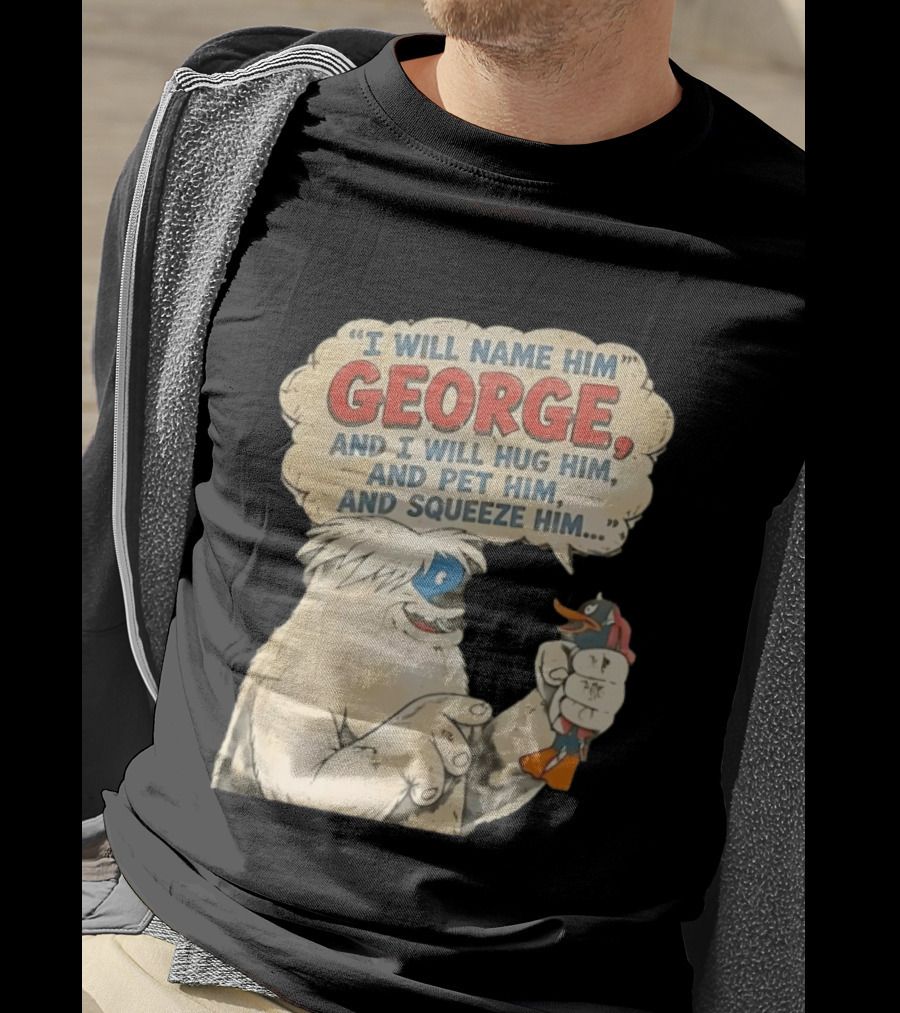 I Will Name Him George And I Will Hug Him And Pet Him And Squeeze Him Daffy Duck Looney Tunes Classic Cartoon T-Shirt