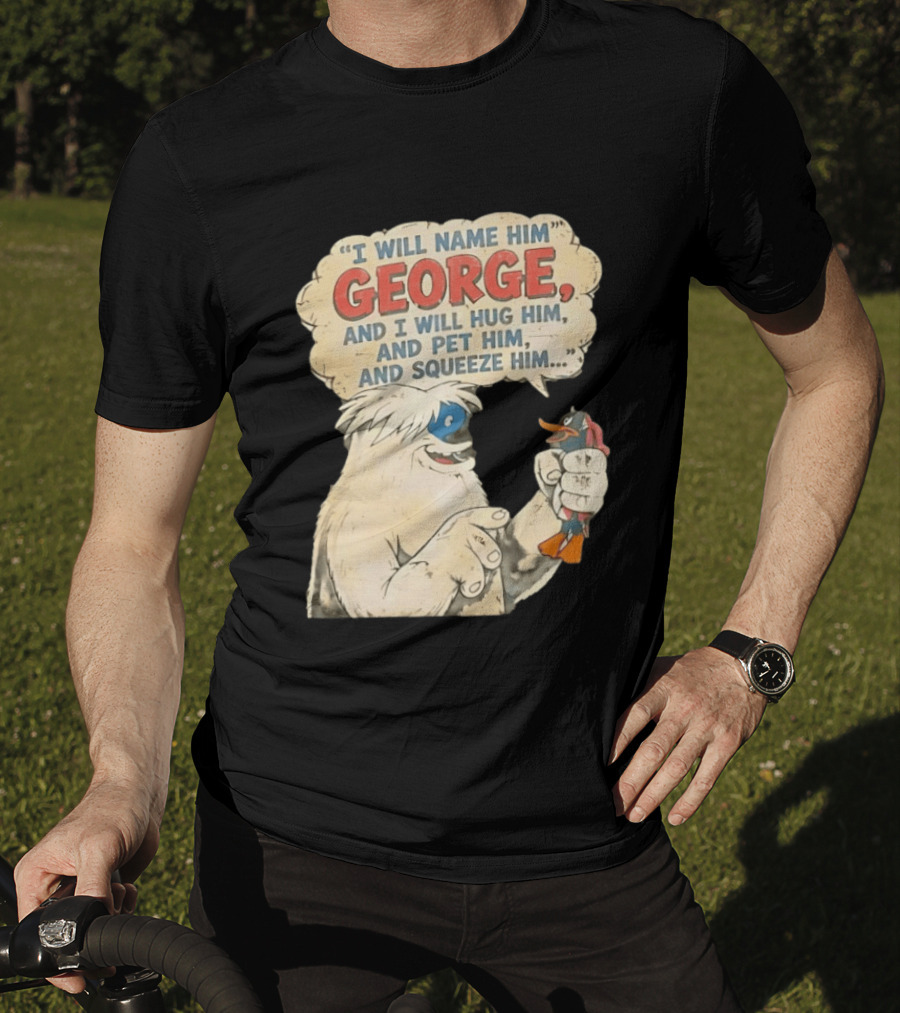 I Will Name Him George And I Will Hug Him And Pet Him And Squeeze Him Daffy Duck Looney Tunes Classic Cartoon T-Shirt