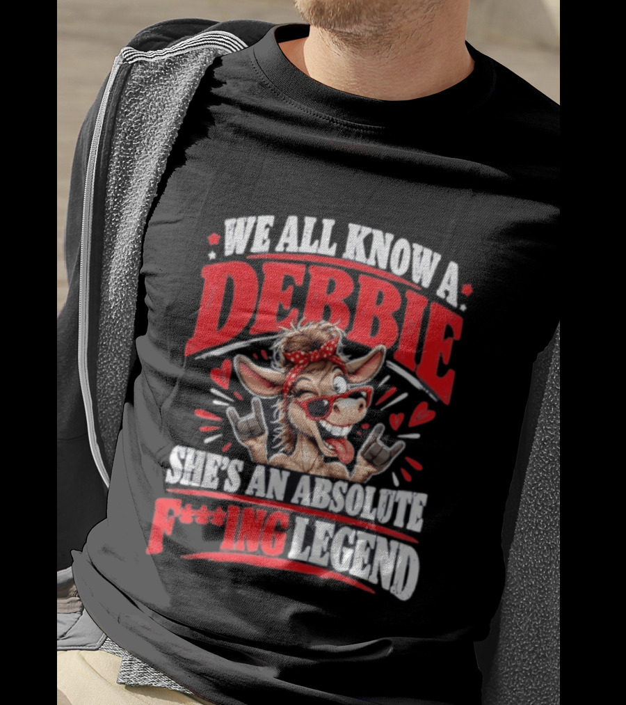 We All Know A Debbie She's An Absolute F***ing Legend Donkey With Hearts And Bandana T-Shirt