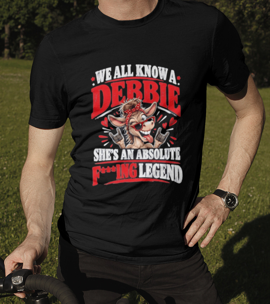 We All Know A Debbie She's An Absolute F***ing Legend Donkey With Hearts And Bandana T-Shirt
