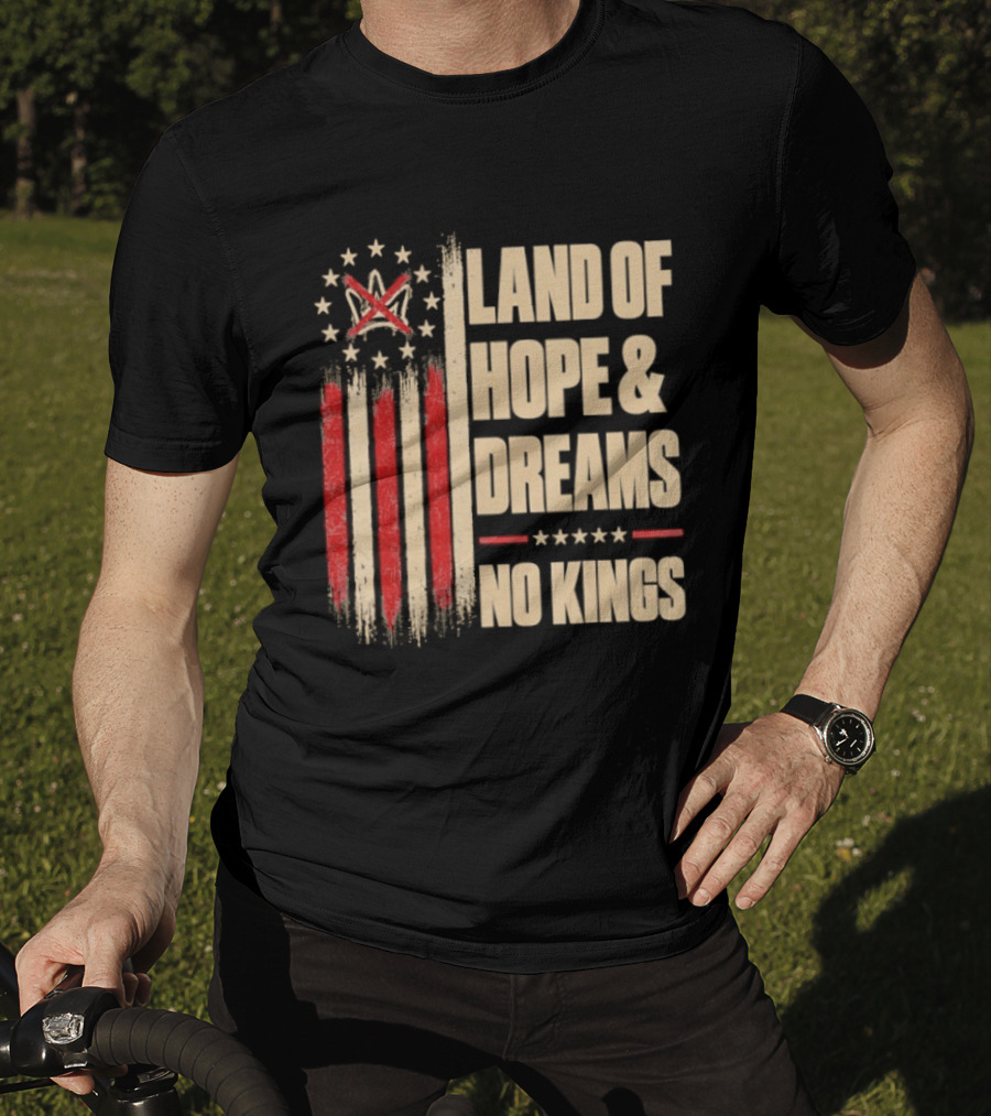 Land Of Hope And Dreams No Kings American Flag Stars Patriot T-Shirt