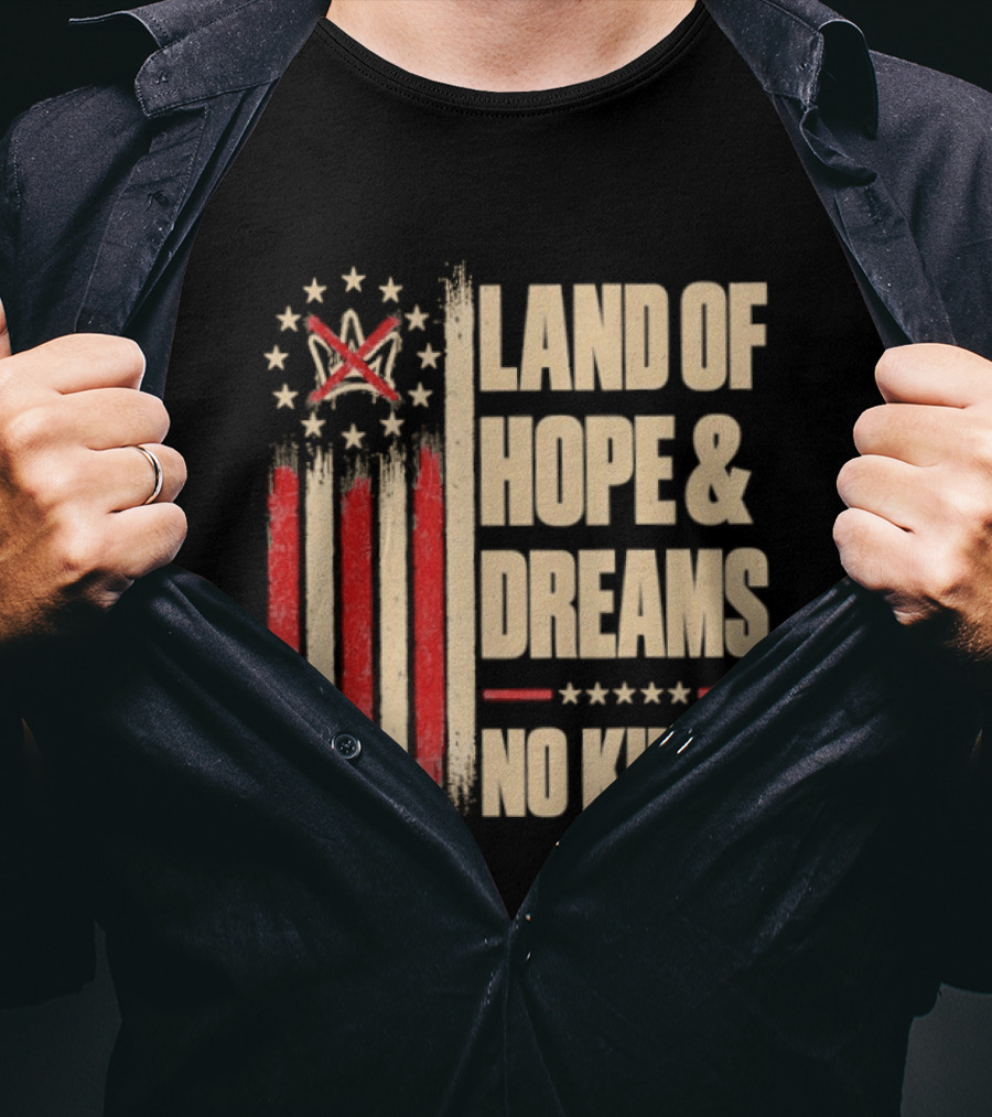Land Of Hope And Dreams No Kings American Flag Stars Patriot T-Shirt