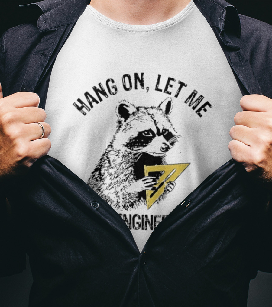 Hang On Let Me Over Engineer This Raccoon 7 T-Shirt