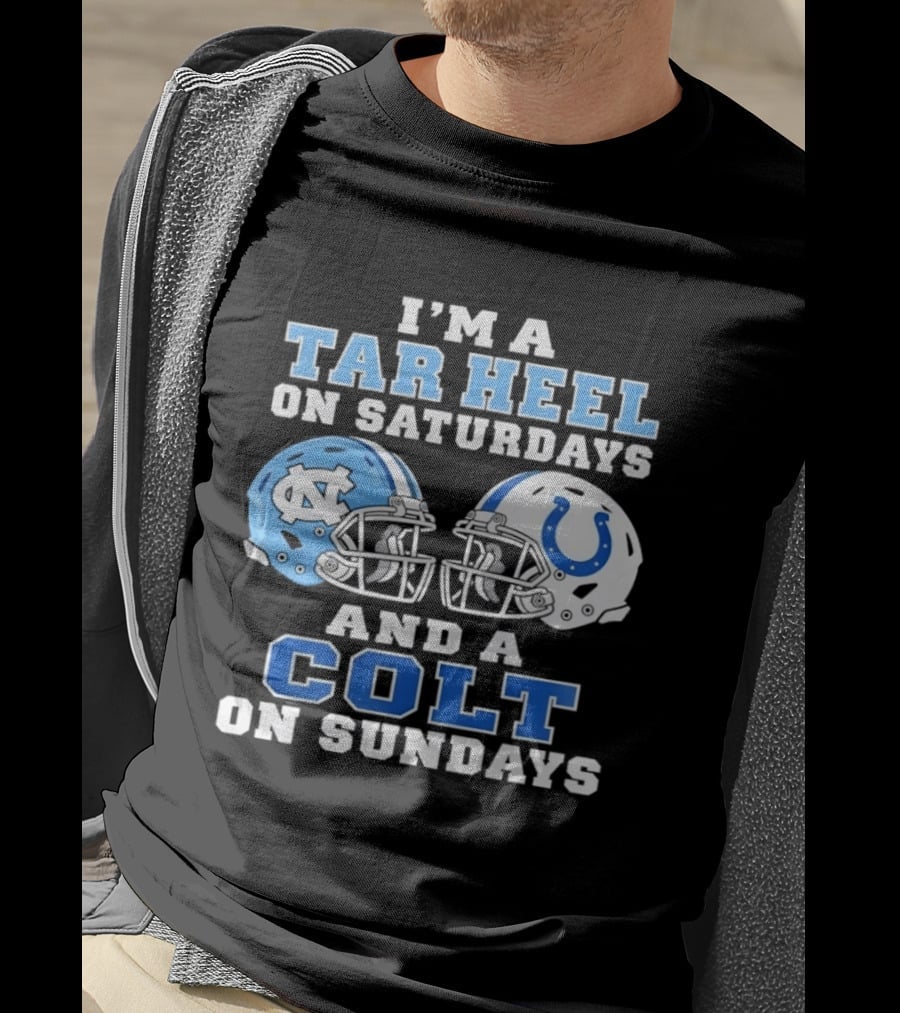 I'm A Tar Heel On Saturdays And A Colt On Sundays Football Fan Gear T-Shirt