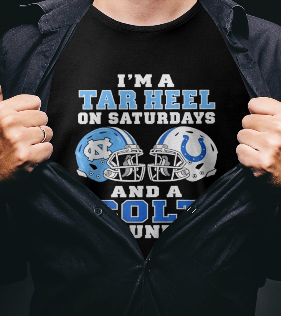 I'm A Tar Heel On Saturdays And A Colt On Sundays Football Fan Gear T-Shirt