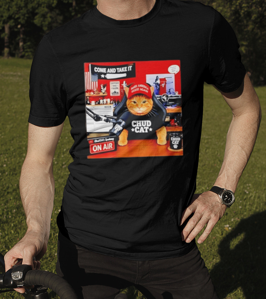 Come And Take It Chud Cat Radio Host On Air Make America Great Again T-Shirt