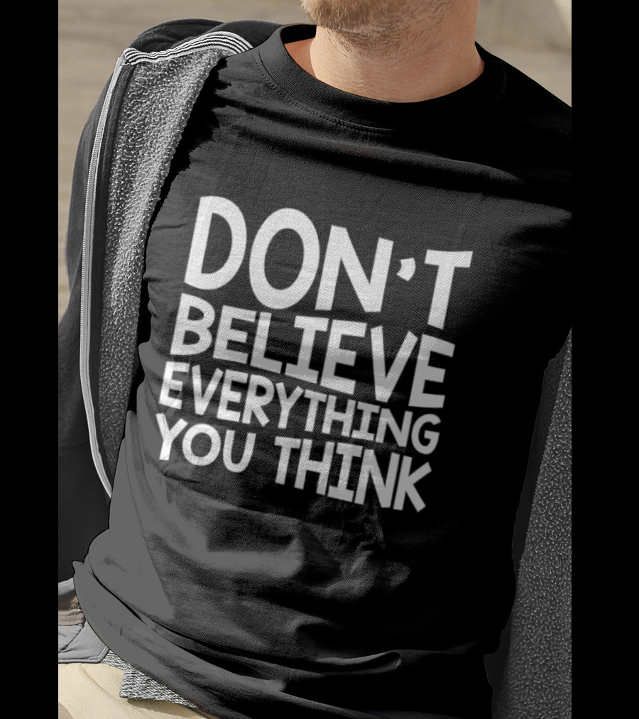 Don't Believe Everything You Think Mindfulness Phrase T-Shirt