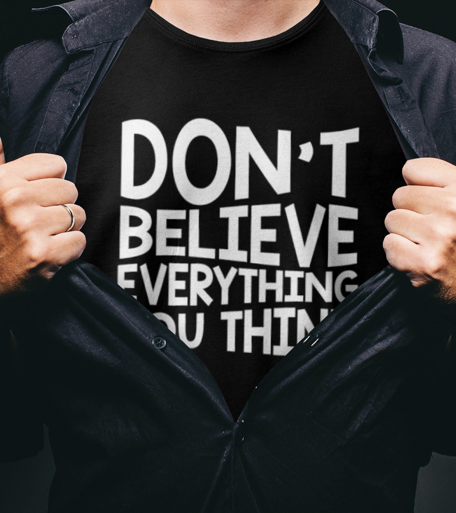 Don't Believe Everything You Think Mindfulness Phrase T-Shirt