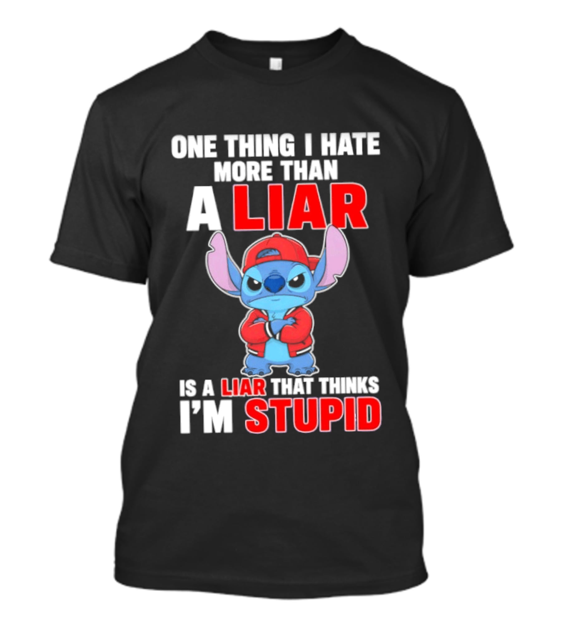 Stitch One Thing I Hate More Than A Liar Is A Liar That Thinks I'm Stupid T-Shirt