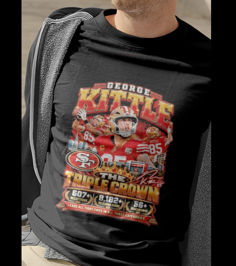 George Kittle San Francisco 49ers The Triple Crown 607 Receptions 8182 Yards 56 Touchdowns T-Shirt